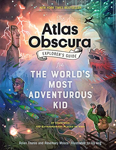 The Atlas Obscura Explorers Guide for the Worlds Most Adventurous Kid