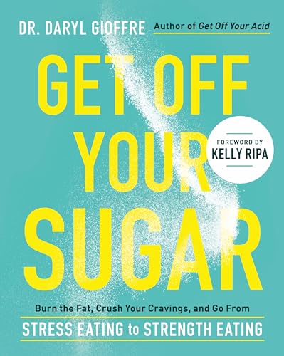 Get Off Your Sugar : Burn the Fat, Crush Your Cravings, and Go From Stress Eating to Strength Eating