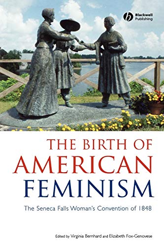 The Birth of American Feminism: The Seneca Falls Womans Convention of 1848