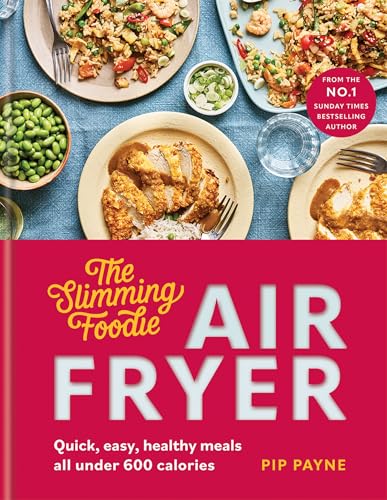 The Slimming Foodie Air Fryer : BRAND NEW Quick, easy, healthy meals all under 600 calories