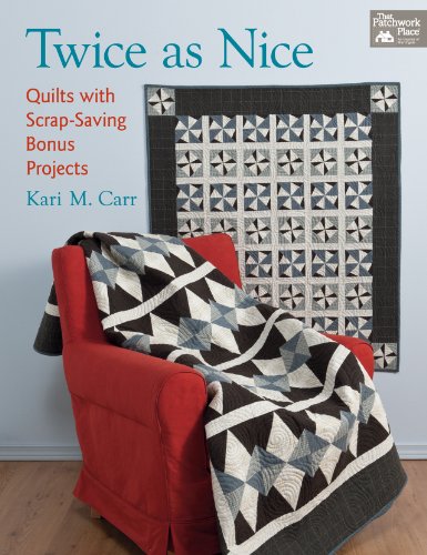 Twice as Nice : Quilts with Scrap Saving Bonus Projects