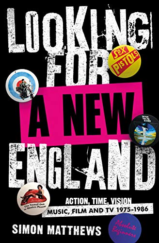 Looking For A New England: Action, Time, Vision: Music, Film and TV 1975 - 1986