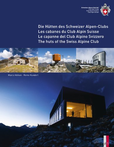 The Huts of the Swiss Alpine Club : Die Hutten Des Schweizer Alpen-Clubs -  Les Cabanes Du Club Alpin Suisse - Le Capanne Del Club Alpino Swizzero