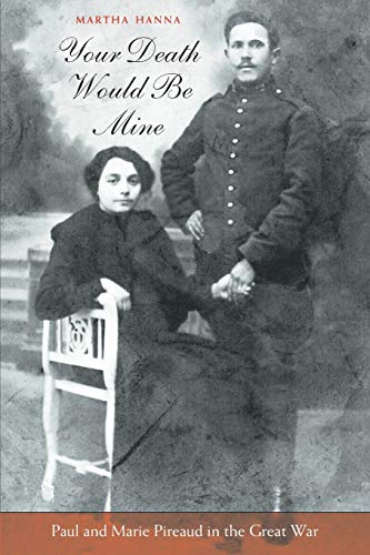 Your Death Would Be Mine: Paul and Marie Pireaud in the Great War