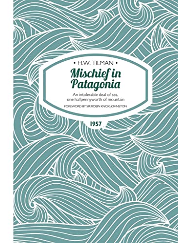 Mischief in Patagonia Paperback : An intolerable deal of sea, one halfpennyworth of mountain : 2