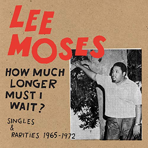 Lee Moses - How Much Longer Must I Wait? Singles & Rarities 1965-1972 [VINYL]