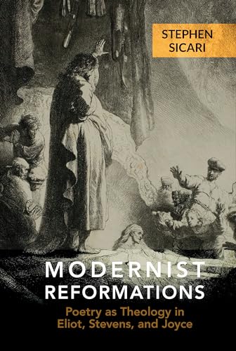Modernist Reformations : Poetry as Theology in Eliot, Stevens, and Joyce