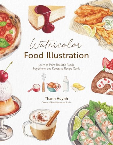 Watercolor Food Illustration : Learn to Paint Realistic Foods, Ingredients and Keepsake Recipe Cards