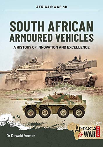 South African Armoured Fighting Vehicles : A History of Innovation and Excellence, 1960-2020