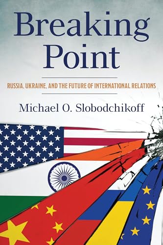 Breaking Point : Russia, Ukraine, and the Future of International Relations