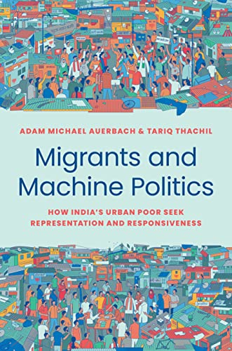 Migrants and Machine Politics: How Indias Urban Poor Seek Representation and Responsiveness