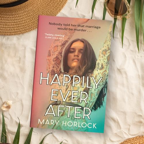 Happily Ever After : ‘Twisty, riveting storytelling’ Clare Leslie Hall, author of BROKEN COUNTRY
