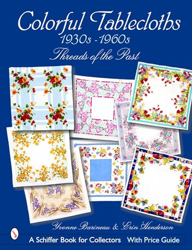 Colorful Tablecloths 1930s-1960s : Threads of the Past