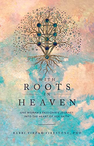 With Roots in Heaven : One Woman's Passionate Journey into the Heart of Her Faith