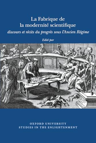 La Fabrique de la Modernite Scientifique : discours et recits du progres sous l'Ancien regime : 2015:03