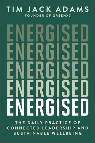Energised : The Daily Practice of Connected Leadership and Sustainable Wellbeing