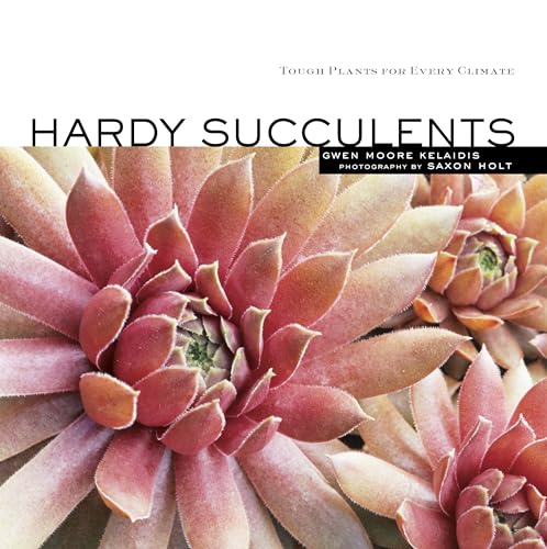 Hardy Succulents : Tough Plants for Every Climate