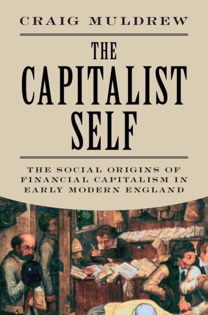 The Capitalist Self : The Social Origins of Financial Capitalism in Early Modern England