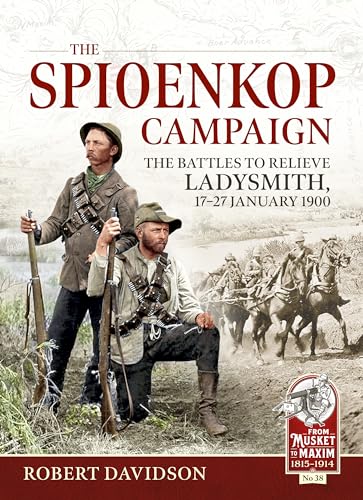 The Spioenkop Campaign: The Battles to Relieve Ladysmith, 17-27 January 1900: 38 (From Musket to Maxim)