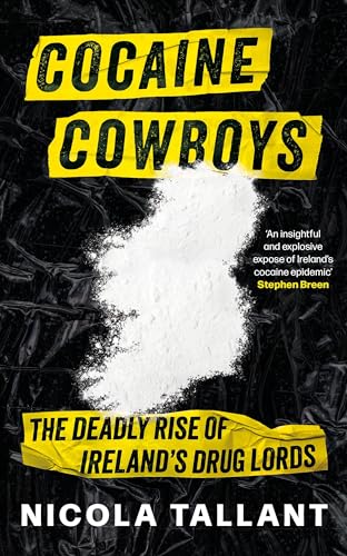 Cocaine Cowboys : The Deadly Rise of Ireland's Drug Lords