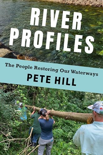 River Profiles : The People Restoring Our Waterways