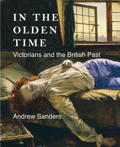 In the Olden Time: Victorians and the British Past