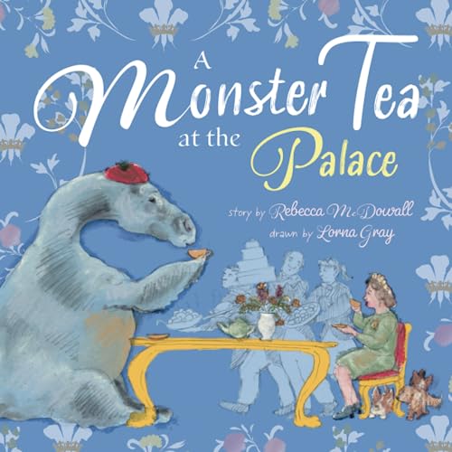 A Monster Tea at the Palace : a PRIZE-WINNING royal story about the Loch Ness Monster