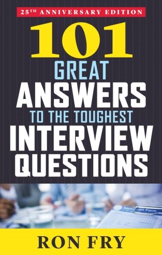 101 Great Answers To The Toughest Interview Questions