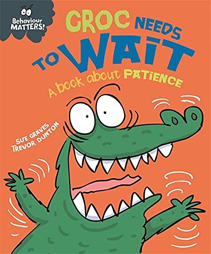 Croc Needs to Wait - A book about patience (Behaviour Matters)