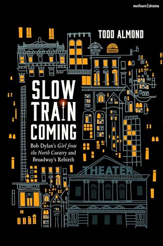 Slow Train Coming: Bob Dylan’s Girl from the North Country and Broadway's Rebirth