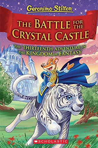 The Battle for Crystal Castle: 13 (Geronimo Stilton and the Kingdom of Fantasy)