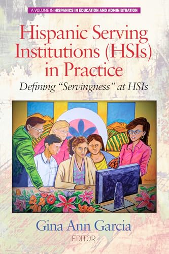 Hispanic Serving Institutions (HSIs) in Practice : Defining "Servingness" at HSIs