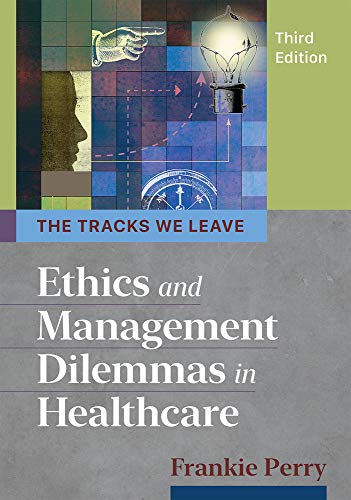 The Tracks We Leave : Ethics and Management Dilemmas in Healthcare
