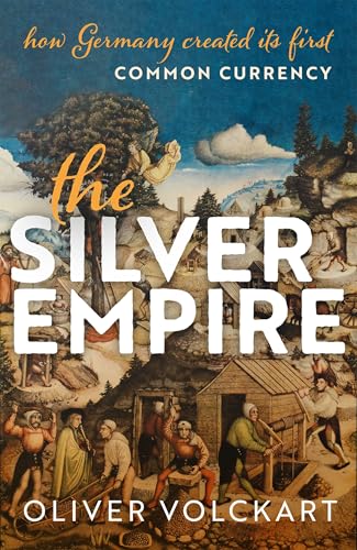 The Silver Empire : How Germany Created Its First Common Currency