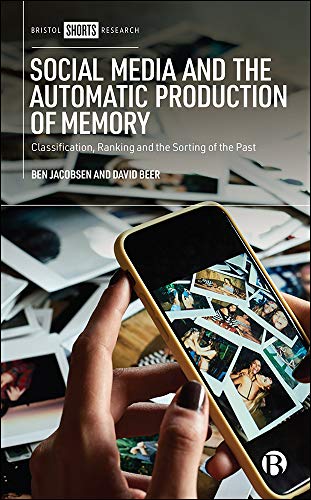 Social Media and the Automatic Production of Memory : Classification, Ranking and the Sorting of the Past