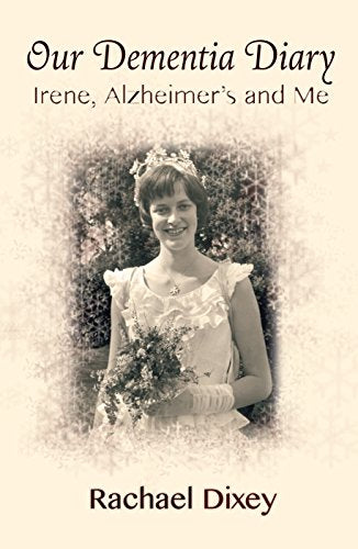 Our Dementia Diary : Irene, Alzheimer's and Me