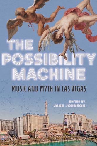The Possibility Machine : Music and Myth in Las Vegas