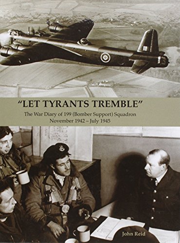 "Let Tyrants Tremble" : The War Diary of 199 (Bomber Support) Squadron November 1942 - July 1945