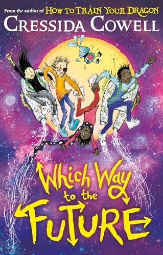 Which Way To The Future : The out-of-this-world new series from the author of HOW TO TRAIN YOUR DRAGON