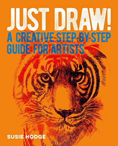 Just Draw!: A Creative Step-by-Step Guide for Artists