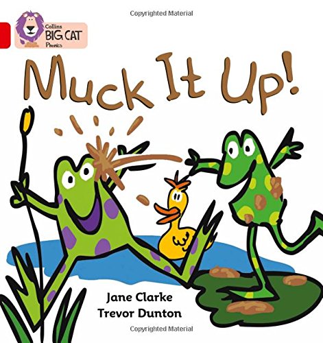 Muck it Up: A simple story about two frogs who love to play at the pond (Collins Big Cat Phonics): Red A/Band 2A