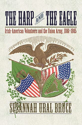 The Harp and the Eagle: Irish-American Volunteers and the Union Army