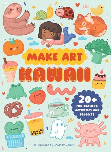 Make Art: Kawaii : 20+ Fun Drawing Activities and Projects