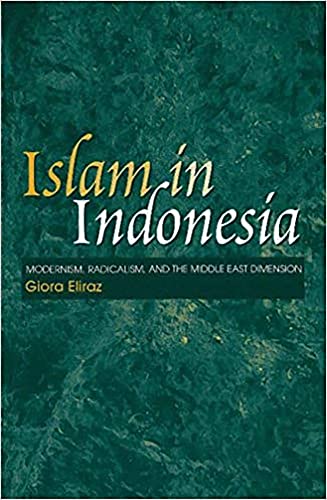 Islam in Indonesia : Modernism, Radicalism and the Middle East Dimension