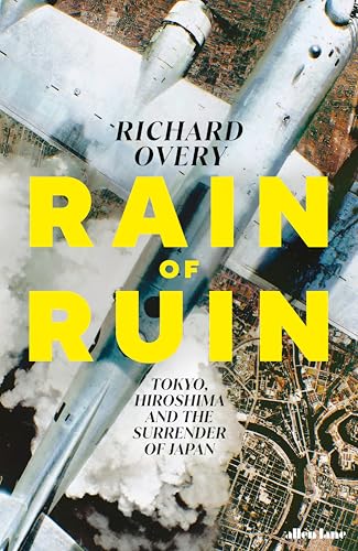 Rain of Ruin : Tokyo, Hiroshima and the Surrender of Japan