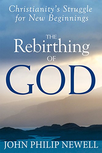 The Rebirthing of God: Christianity'S Struggle for New Beginnings