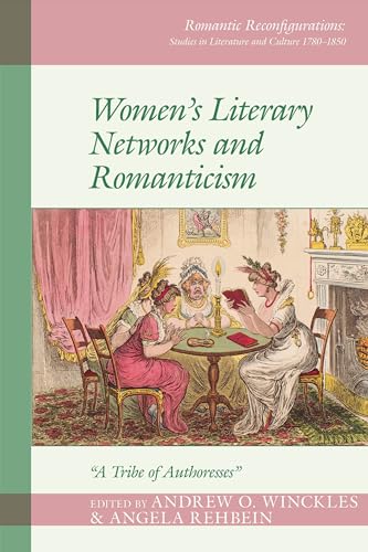 Womens Literary Networks and Romanticism: "A Tribe of Authoresses"