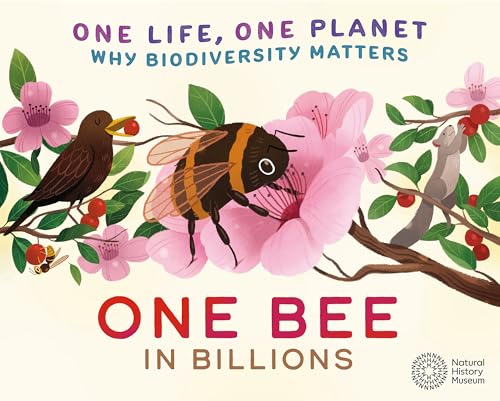 One Life, One Planet: One Bee in Billions : Why Biodiversity Matters
