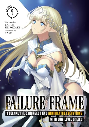 Failure Frame: I Became the Strongest and Annihilated Everything With Low-Level Spells (Light Novel) Vol. 9 : 9