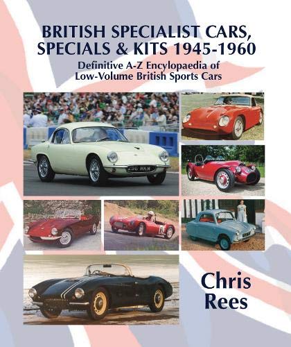 BRITISH SPECIALIST CARS, SPECIALS & KITS 1945-1960: Definitive A-Z Encylopaedia of Low-Volume British Sports Cars